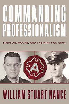 portada Commanding Professionalism: Simpson, Moore, and the Ninth us Army (American Warriors Series) [Soft Cover ] (en Inglés)