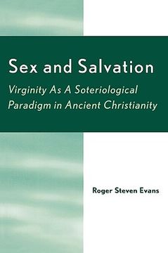 portada sex and salvation: virginity as a soteriological paradigm in ancient christianity (en Inglés)