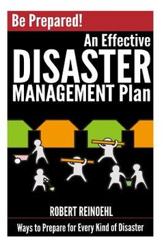 portada Be Prepared! An Effective Disaster Management Plan: Ways to Prepare for Every Kind of Disaster