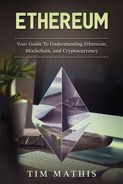 portada Ethereum: Your Guide To Understanding Ethereum, Blockchain, and Cryptocurrency (en Inglés)
