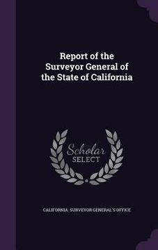 portada Report of the Surveyor General of the State of California (en Inglés)