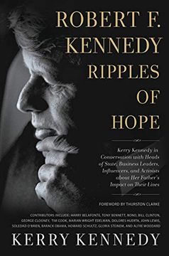portada Robert f. Kennedy: Ripples of Hope: Kerry Kennedy in Conversation With Heads of State, Business Leaders, Influencers, and Activists About her Father's Impact on Their Lives 