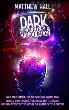 portada Dark Psychology and Manipulation: our Great Manual For The World of Manipulation Secrets, Body Language Psychology, NLP Techniques, and Dark Psycholog (en Inglés)