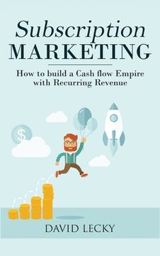 portada Subscription Marketing: How to Build a Cash Flow Empire with Recurring Revenue (en Inglés)