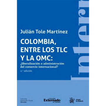 portada Colombia, entre los TLC y la OMC: ¿liberalización o administración del comercio internacional? 2ª Edición