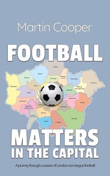 portada Football Matters In The Capital: A journey through a season of London non-league football (in English)
