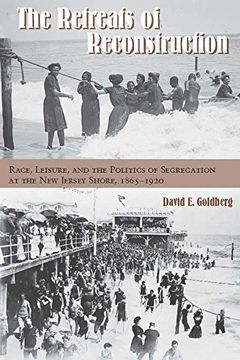 portada The Retreats of Reconstruction: Race, Leisure, and the Politics of Segregation at the New Jersey Shore, 1865-1920 (Reconstructing America)