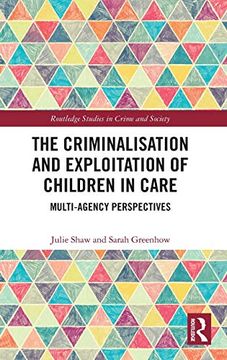 portada The Criminalisation and Exploitation of Children in Care: Multi-Agency Perspectives (Routledge Studies in Crime and Society) (in English)