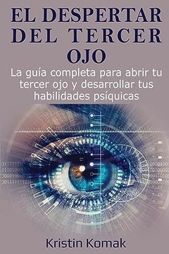 portada El Despertar del Tercer Ojo: La Guía Completa Para Abrir tu Tercer ojo y Desarrollar tus Habilidades Psíquicas (in Spanish)
