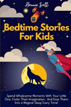 portada Bedtime Stories For Kids: Spend Wholesome Moments With Your Little One, Foster Their Imagination... And Ease Them Into A Magical Sleep Every Tim (en Inglés)