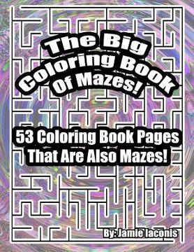 portada The Big Coloring Book Of Mazes!: 53 Coloring Book Pages That Are Also Mazes! (en Inglés)