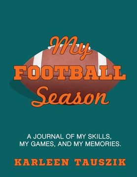 portada My Football Season: A journal of my skills, my games, and my memories (en Inglés)