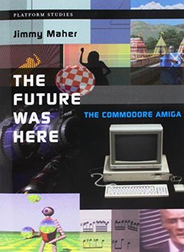 portada The Future was Here: The Commodore Amiga (Platform Studies) (en Inglés)
