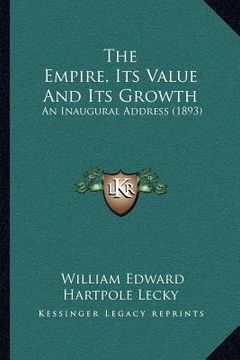 portada the empire, its value and its growth: an inaugural address (1893) (en Inglés)