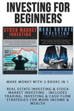 portada Investing For Beginners: Make Money With 2 Books In 1 - Real Estate Investing & Stock Market Investing - Includes Trading, Investing & Cash Flo (en Inglés)