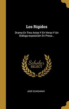 portada Los Rígidos: Drama en Tres Actos y en Verso y un Diálogo-Exposición en Prosa.