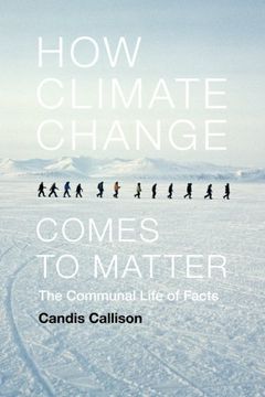 portada How Climate Change Comes to Matter: The Communal Life of Facts (Experimental Futures)