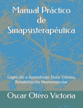portada Manual Práctico de Sinapsisterapéutica: Cognición o Aprendizaje. Dolor Crónico. Rehabilitación Neuromuscular