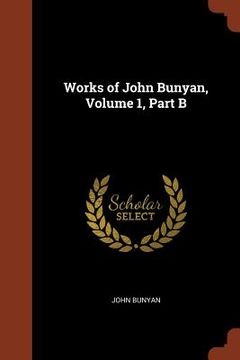 portada Works of John Bunyan, Volume 1, Part B (en Inglés)