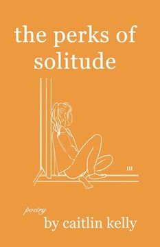 The perks of solitude: by caitlin kelly (en Inglés)