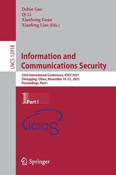 portada Information and Communications Security: 23rd International Conference, Icics 2021, Chongqing, China, November 19-21, 2021, Proceedings, Part I (en Inglés)