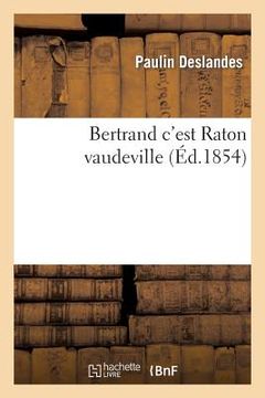 portada Bertrand c'Est Raton Vaudeville 5 Mai 1854. (en Francés)