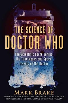 portada Science of Doctor Who: The Scientific Facts Behind the Time Warps and Space Travels of the Doctor (The Science of) (en Inglés)