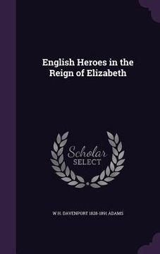 portada English Heroes in the Reign of Elizabeth (en Inglés)