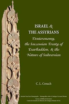 portada Israel and the Assyrians: Deuteronomy, the Succession Treaty of Esarhaddon, and the Nature of Subversion (Ancient Near East Monographs) (in English)