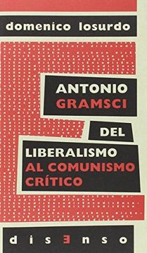 portada Antonio Gramsci del Liberalismo al "Comunismo Crítico" (Disenso) (in Spanish)