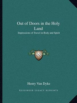 portada out of doors in the holy land: impressions of travel in body and spirit (en Inglés)