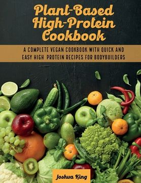 portada Plant-Based High- Protein Cookbook: A Complete Vegan Cookbook With Quick and Easy High- Protein Recipes For Bodybuilders (en Inglés)