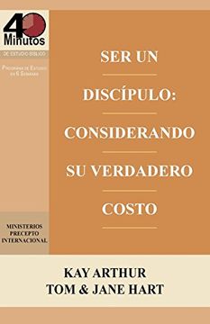 portada Ser Un Discípulo: Considerando Su Verdadero Costo / Being a Disciple: Counting the Real Cost (40M Study) (Spanish Edition) (in Spanish)