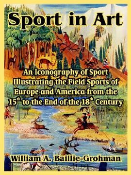 portada sport in art: an iconography of sport illustrating the field sports of europe and america from the 15th to the end of the 18th centu (in English)