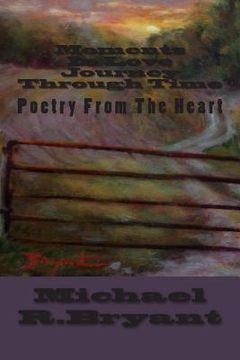 portada Moments In Love Journey Through Time Book Three: Poetry From The Heart (en Inglés)