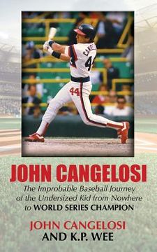 portada John Cangelosi: The Improbable Baseball Journey of the Undersized Kid from Nowhere to World Series Champion (en Inglés)