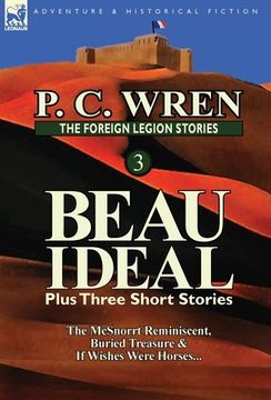portada the foreign legion stories 3: beau ideal plus three short stories: the mcsnorrt reminiscent, buried treasure & if wishes were horses... (en Inglés)