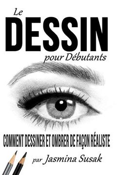 portada Le Dessin Pour Débutants: Comment Dessiner et Ombrer de Façon Réaliste 