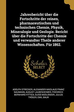 portada Jahresbericht Über Die Fortschritte Der Reinen, Pharmaceutischen Und Technischen Chemie, Physik, Mineralogie Und Geologie. Bericht Über Die ... Wissenschaften. Für 1862. (en Alemán)