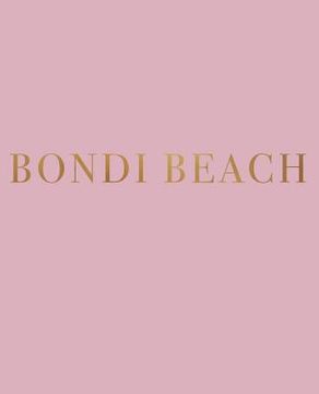 portada Bondi Beach: A Decorative Book for Coffee Tables, Bookshelves and Interior Design Styling | Stack Deco Books Together to Create a Custom Look: 1 (Favorite Travel Destinations in Blush) (en Inglés)