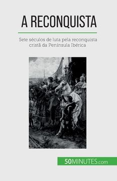 portada A Reconquista: Sete séculos de luta pela reconquista cristã da Península Ibérica (in Portuguese)