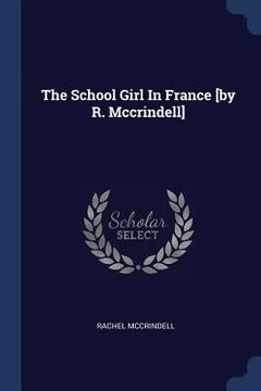 portada The School Girl In France [by R. Mccrindell] (in English)