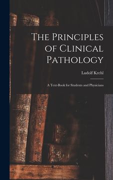 portada The Principles of Clinical Pathology: A Text-book for Students and Physicians (en Inglés)