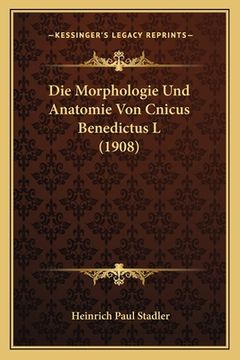 portada Die Morphologie Und Anatomie Von Cnicus Benedictus L (1908) (en Alemán)