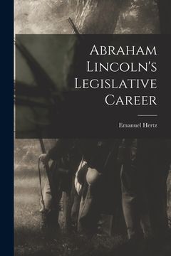 portada Abraham Lincoln's Legislative Career (en Inglés)