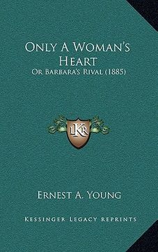 portada only a woman's heart: or barbara's rival (1885) (en Inglés)