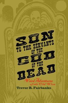 portada Son to the Servants of the God of the Dead: weird adventures of the old west (in English)