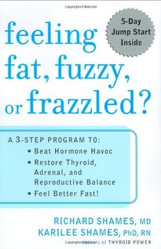 portada Feeling Fat, Fuzzy or Frazzled? A 3-Step Program to: Beat Hormone Havoc, Restore Thyroid, Adrenal, and Reproductive Balance, and Feel Better Fast! (en Inglés)