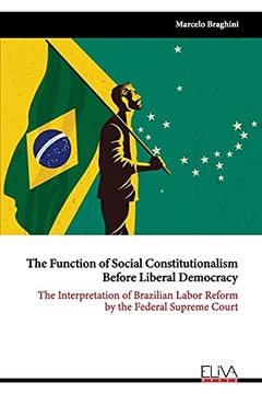 portada The Function of Social Constitutionalism Before Liberal Democracy: The Interpretation of Brazilian Labor Reform by the Federal Supreme Court (en Inglés)