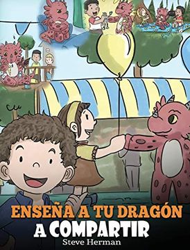 portada Enseña a tu Dragón a Compartir: (Teach Your Dragon to Share) un Lindo Cuento Para Ayudar a los Niños a Comprender el Compartir y el Trabajo en Equipo. (my Dragon Books Español) (in Spanish)